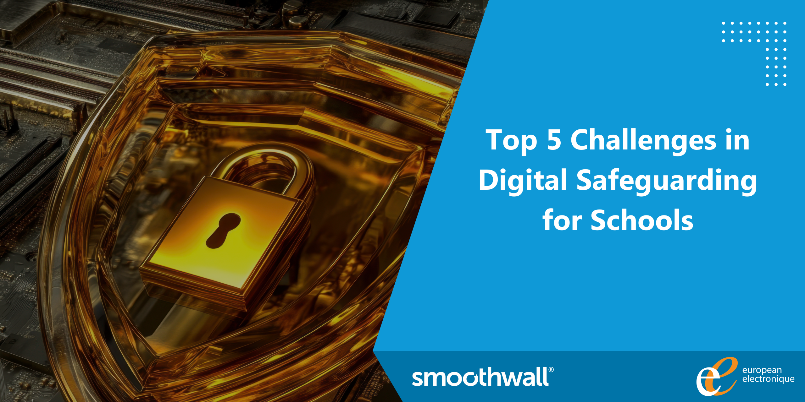 Top 5 Challenges in Digital Safeguarding for Schools